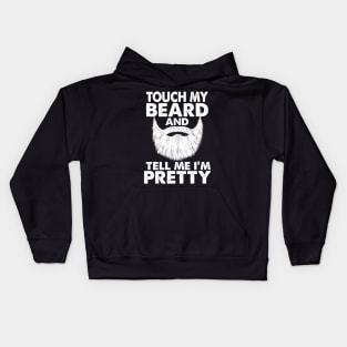 TOUCH MY BEARD AND TELL ME I'M PRETTY Kids Hoodie